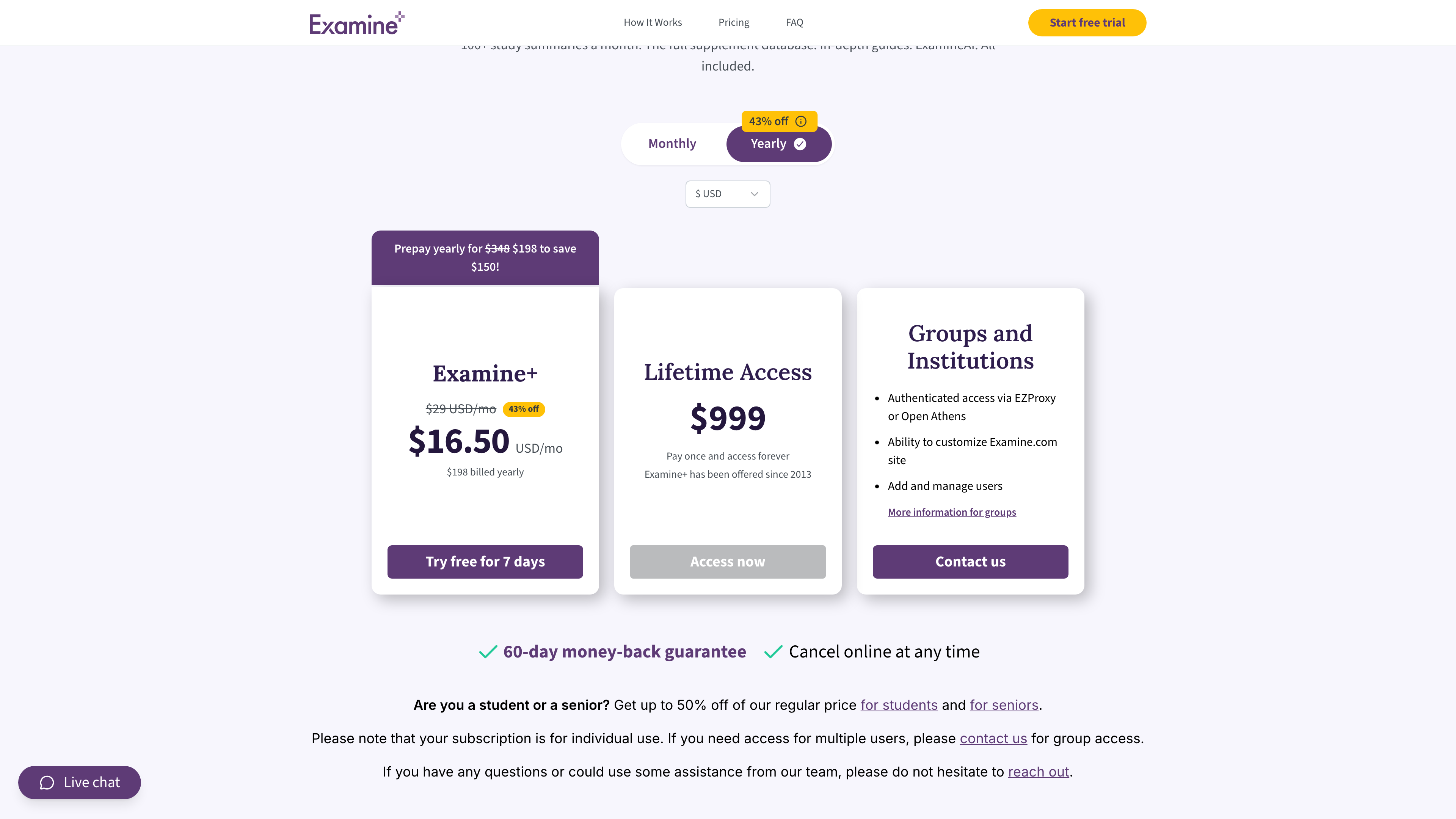 Examine+ pricing: US<span class="katex"><span class="katex-mathml"><math xmlns="http://www.w3.org/1998/Math/MathML"><semantics><mrow><mn>29</mn><mi>m</mi><mi>o</mi><mi>n</mi><mi>t</mi><mi>h</mi><mi>l</mi><mi>y</mi><mi>o</mi><mi>r</mi><mi>U</mi><mi>S</mi></mrow><annotation encoding="application/x-tex">29 monthly or US</annotation></semantics></math></span><span class="katex-html" aria-hidden="true"><span class="katex-base"><span class="katex-strut" style="height:0.8889em;vertical-align:-0.1944em;"></span><span class="mord">29</span><span class="mord mathnormal">m</span><span class="mord mathnormal">o</span><span class="mord mathnormal">n</span><span class="mord mathnormal">t</span><span class="mord mathnormal">h</span><span class="mord mathnormal" style="margin-right:0.0197em;">l</span><span class="mord mathnormal" style="margin-right:0.0359em;">y</span><span class="mord mathnormal" style="margin-right:0.0278em;">or</span><span class="mord mathnormal" style="margin-right:0.109em;">U</span><span class="mord mathnormal" style="margin-right:0.0576em;">S</span></span></span></span>198 yearly, plus a US$999 lifetime option and group plans
